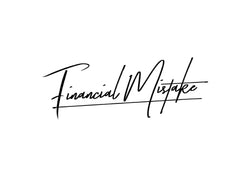 FINANCIAL MISTAKE